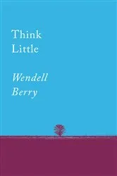 Book cover of Think Little by Wendell Berry