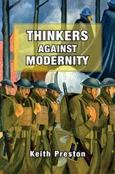 Book cover of Thinkers Against Modernity by Keith Preston