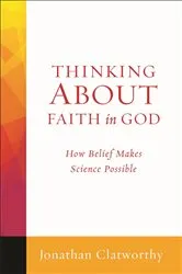 Book cover of Thinking About Faith in God by Jonathan Clatworthy