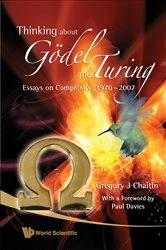 Book cover of Thinking About Godel And Turing: Essays On Complexity, 1970â€“2007 by Gregory J Chaitin