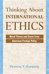 Book cover of Thinking About International Ethics by Frances V Harbour