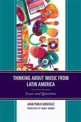 Book cover of Thinking about Music from Latin America by Juan Pablo González