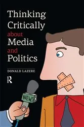 Book cover of Thinking Critically about Media and Politics by Donald Lazere