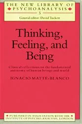 Book cover of Thinking, Feeling, and Being by Ignacio Matte-Blanco
