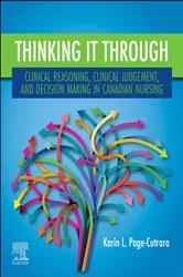 Book cover of Thinking it Through: Clinical Reasoning, Clinical Judgement, and Decision Making in Canadian Nursing - E-Book by Page-Cutrara RN, PhD, CCNE, CCSNE, FCNEI, Karin L.