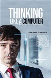 Book cover of Thinking Like a Computer by George Towner