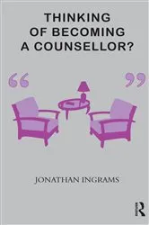 Book cover of Thinking of Becoming a Counsellor? by Jonathan Ingrams