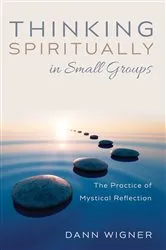 Book cover of Thinking Spiritually in Small Groups by Dann Wigner