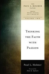 Book cover of Thinking the Faith with Passion by Paul L. Holmer