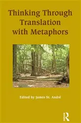 Book cover of Thinking Through Translation with Metaphors by James St.Andre