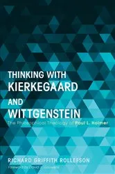 Book cover of Thinking with Kierkegaard and Wittgenstein by Richard Griffith Rollefson