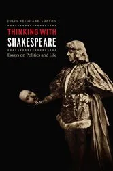 Book cover of Thinking with Shakespeare by Julia Reinhard Lupton