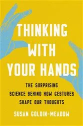 Book cover of Thinking with Your Hands by Susan Goldin-Meadow