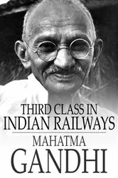 Book cover of Third Class in Indian Railways by Mahatma Gandhi