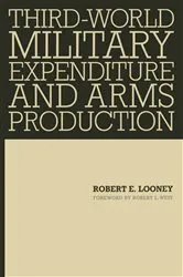 Book cover of Third-World Military Expenditure and Arms Production by Robert E Looney