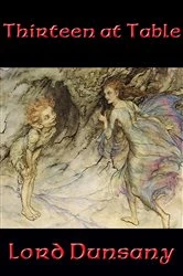 Book cover of Thirteen at Table by Lord Dunsany