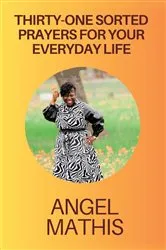 Book cover of Thirty One Sorted Prayers For Your Everyday Life by Angel Mathis