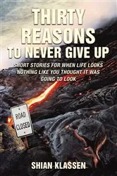 Book cover of Thirty Reasons to Never Give Up by Shian Klassen