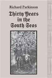 Book cover of Thirty Years in the South Seas by Richard Parkinson
