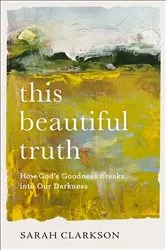Book cover of This Beautiful Truth by Sarah Clarkson