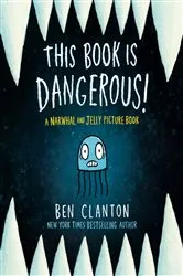 Book cover of This Book Is Dangerous! (A Narwhal and Jelly Picture Book #1) by Ben Clanton