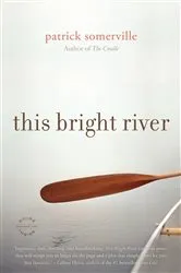 Book cover of This Bright River by Patrick Somerville