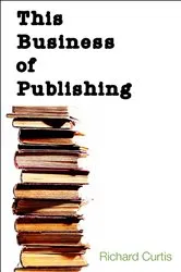 Book cover of This Business of Publishing by Richard Curtis