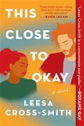 Book cover of This Close to Okay by Leesa Cross-Smith