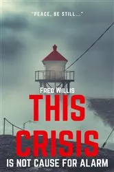 Book cover of This Crisis Is Not Cause for Alarm by Fred Willis