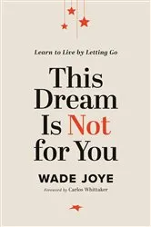 Book cover of This Dream Is Not for You by Wade Joye