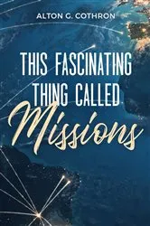 Book cover of This Fascinating Thing Called Missions by Alton G. Cothron