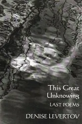 Book cover of This Great Unknowing: Last Poems by Denise Levertov