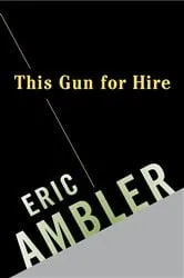 Book cover of This Gun for Hire by Eric Ambler