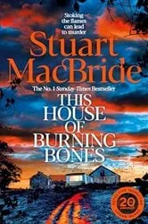 Book cover of This House of Burning Bones by Stuart MacBride