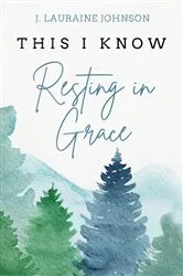 Book cover of THIS I KNOW Resting in Grace by J. Lauraine Johnson