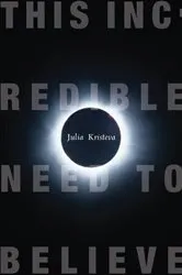 Book cover of This Incredible Need to Believe by Julia Kristeva