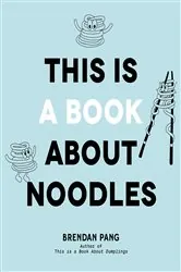 Book cover of This Is a Book About Noodles by Brendan Pang