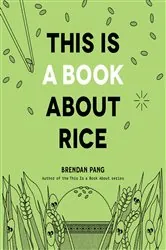 Book cover of This Is a Book About Rice by Brendan Pang