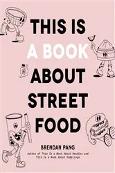 Book cover of This Is a Book About Street Food by Brendan Pang