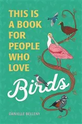 Book cover of This Is a Book for People Who Love Birds by Danielle Belleny