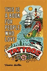 Book cover of This is a Book for People Who Love Tattoos by Verena Hutter
