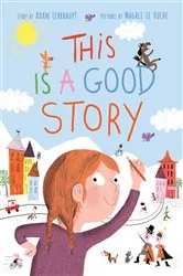 Book cover of This Is a Good Story by Adam Lehrhaupt