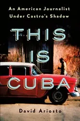 Book cover of This Is Cuba by David Ariosto