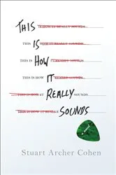 Book cover of This Is How It Really Sounds by Stuart Archer Cohen