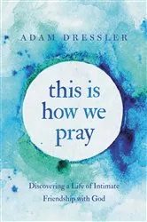 Book cover of This Is How We Pray by Adam Dressler