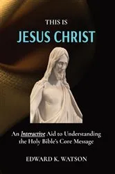 Book cover of THIS IS JESUS CHRIST by WATSON, EDWARD, KENNETH