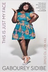 Book cover of This Is Just My Face by Gabourey Sidibe