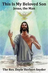 Book cover of This Is My Beloved Son: Jesus, the Man by Doyle Herbert Snyder