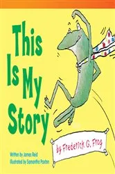 Book cover of This Is My Story by Frederick G. Frog by James Reid