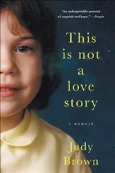 Book cover of This Is Not a Love Story by Judy Brown